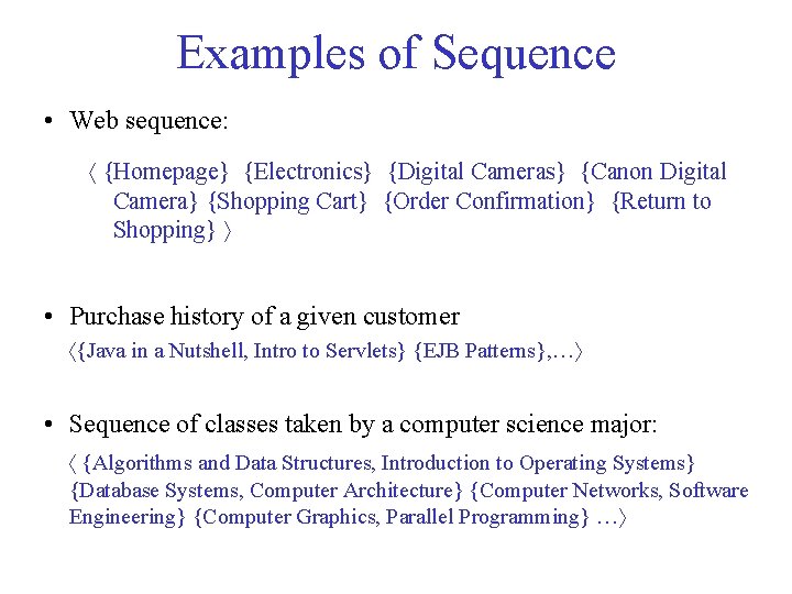 Examples of Sequence • Web sequence: {Homepage} {Electronics} {Digital Cameras} {Canon Digital Camera} {Shopping