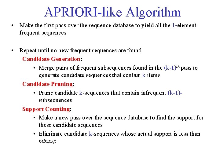 APRIORI-like Algorithm • Make the first pass over the sequence database to yield all APRIORI-like Algorithm • Make the first pass over the sequence database to yield all
