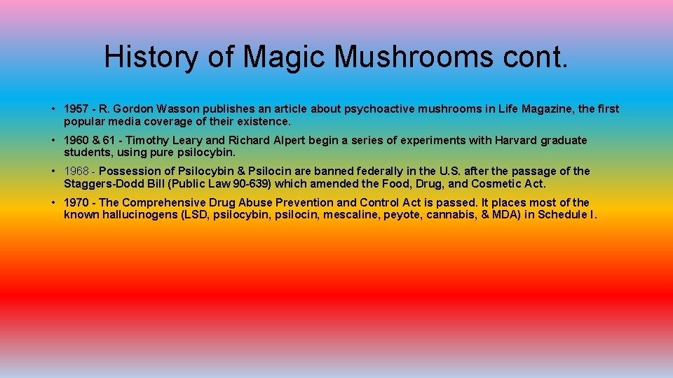 History of Magic Mushrooms cont. • 1957 - R. Gordon Wasson publishes an article