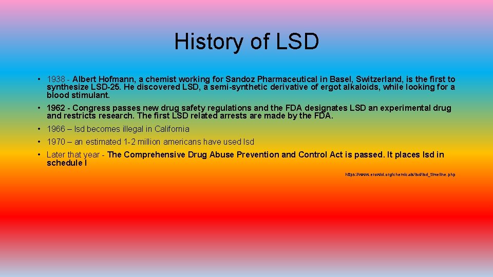 History of LSD • 1938 - Albert Hofmann, a chemist working for Sandoz Pharmaceutical