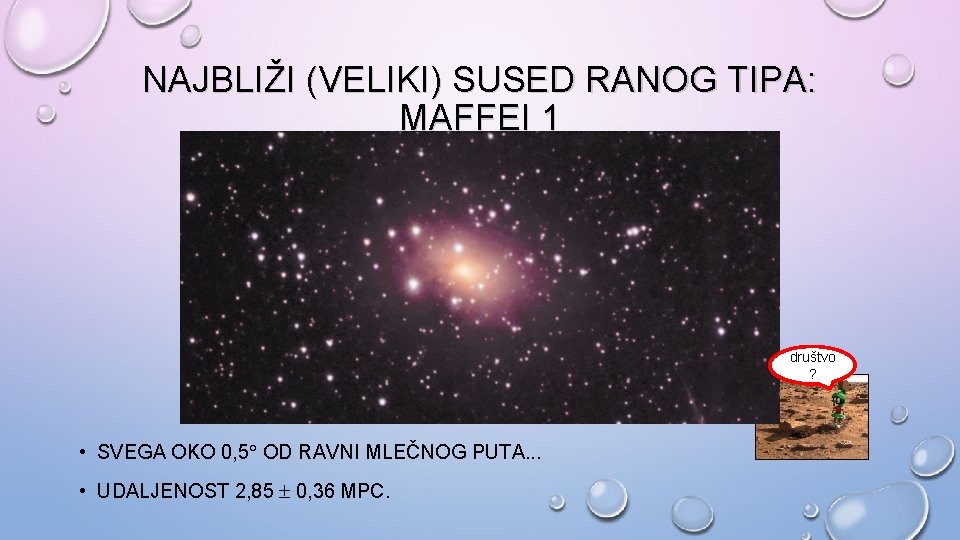 NAJBLIŽI (VELIKI) SUSED RANOG TIPA: MAFFEI 1 društvo ? • SVEGA OKO 0, 5