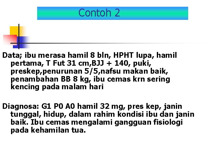 Contoh 2 Data; ibu merasa hamil 8 bln, HPHT lupa, hamil pertama, T Fut