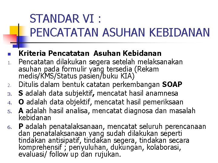 STANDAR VI : PENCATATAN ASUHAN KEBIDANAN n 1. 2. 3. 4. 5. 6. Kriteria