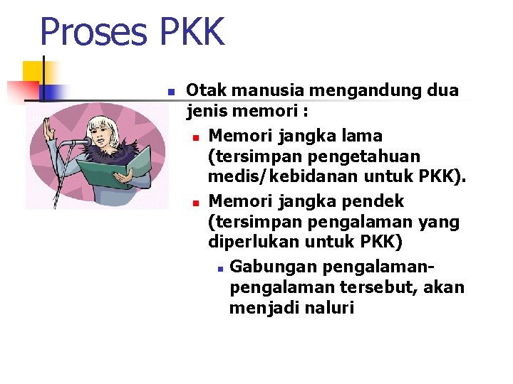 Proses PKK n Otak manusia mengandung dua jenis memori : n Memori jangka lama