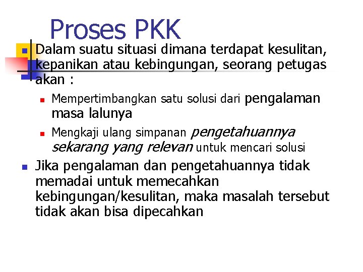 Proses PKK n Dalam suatu situasi dimana terdapat kesulitan, kepanikan atau kebingungan, seorang petugas