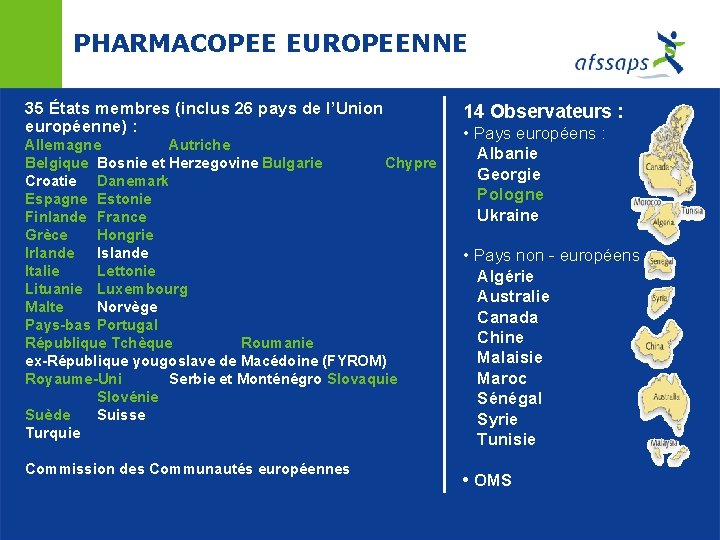 PHARMACOPEE EUROPEENNE 35 États membres (inclus 26 pays de l’Union européenne) : Allemagne Autriche