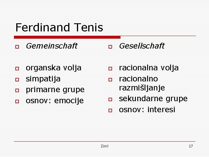 Ferdinand Tenis o o o Gemeinschaft organska volja simpatija primarne grupe osnov: emocije o