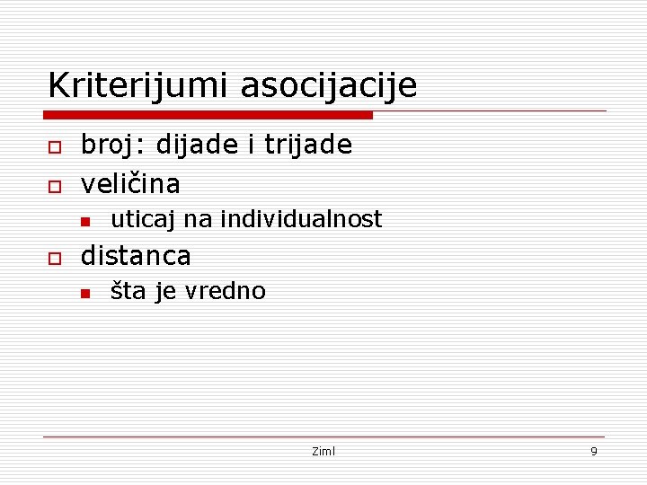 Kriterijumi asocijacije o o broj: dijade i trijade veličina n o uticaj na individualnost