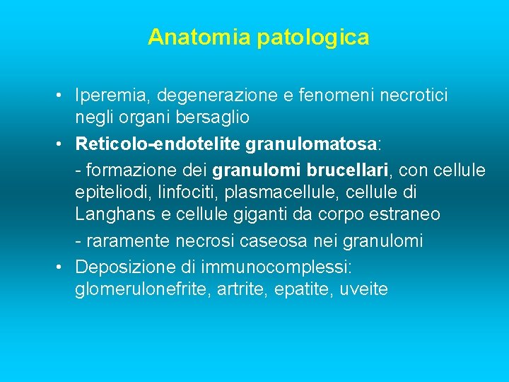 Anatomia patologica • Iperemia, degenerazione e fenomeni necrotici negli organi bersaglio • Reticolo-endotelite granulomatosa: