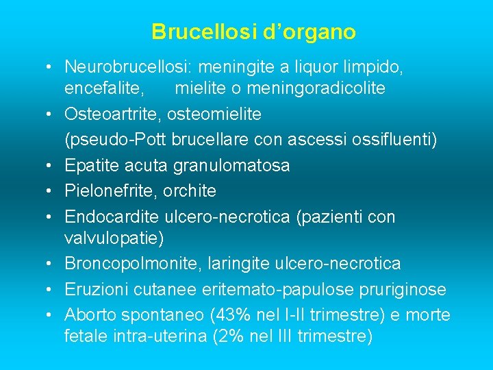 Brucellosi d’organo • Neurobrucellosi: meningite a liquor limpido, encefalite, mielite o meningoradicolite • Osteoartrite,