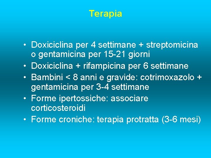 Terapia • Doxiciclina per 4 settimane + streptomicina o gentamicina per 15 -21 giorni