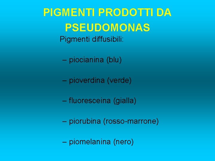 PIGMENTI PRODOTTI DA PSEUDOMONAS Pigmenti diffusibili: – piocianina (blu) – pioverdina (verde) – fluoresceina