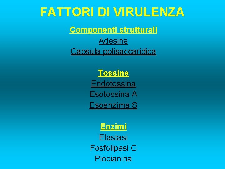 FATTORI DI VIRULENZA Componenti strutturali Adesine Capsula polisaccaridica Tossine Endotossina Esotossina A Esoenzima S