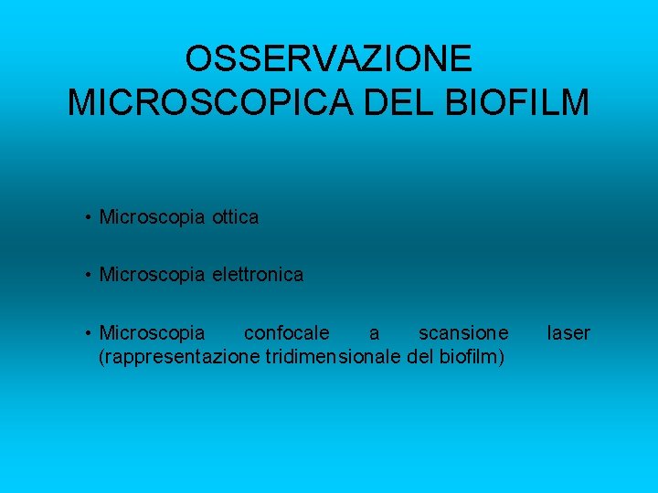 OSSERVAZIONE MICROSCOPICA DEL BIOFILM • Microscopia ottica • Microscopia elettronica • Microscopia confocale a