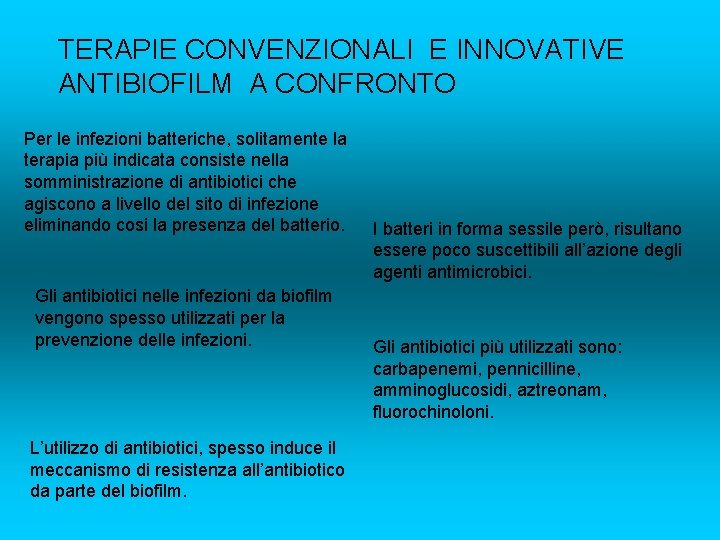 TERAPIE CONVENZIONALI E INNOVATIVE ANTIBIOFILM A CONFRONTO Per le infezioni batteriche, solitamente la terapia