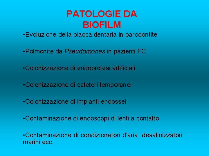 PATOLOGIE DA BIOFILM • Evoluzione della placca dentaria in parodontite • Polmonite da Pseudomonas