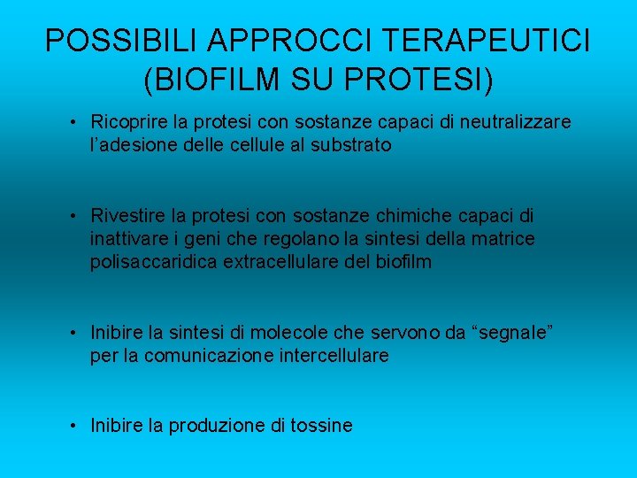 POSSIBILI APPROCCI TERAPEUTICI (BIOFILM SU PROTESI) • Ricoprire la protesi con sostanze capaci di