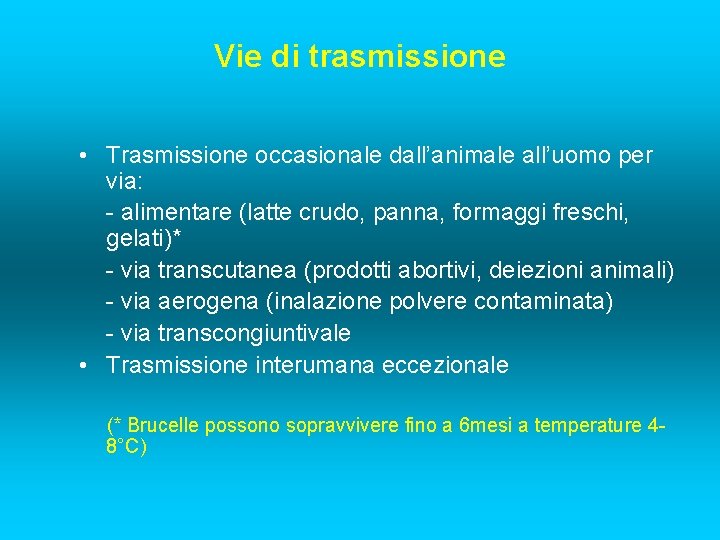 Vie di trasmissione • Trasmissione occasionale dall’animale all’uomo per via: - alimentare (latte crudo,