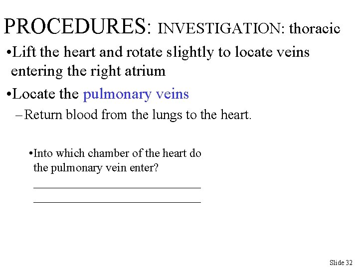 PROCEDURES: INVESTIGATION: thoracic • Lift the heart and rotate slightly to locate veins entering