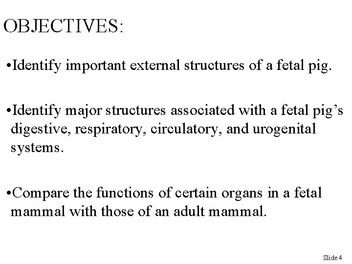 OBJECTIVES: • Identify important external structures of a fetal pig. • Identify major structures