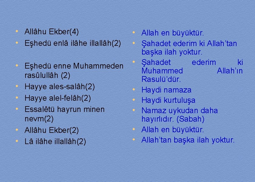  • Allâhu Ekber(4) • Eşhedü enlâ ilâhe illallâh(2) • Allah en büyüktür. •