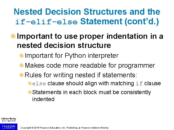 Nested Decision Structures and the if-else Statement (cont’d. ) Important to use proper indentation Nested Decision Structures and the if-else Statement (cont’d. ) Important to use proper indentation