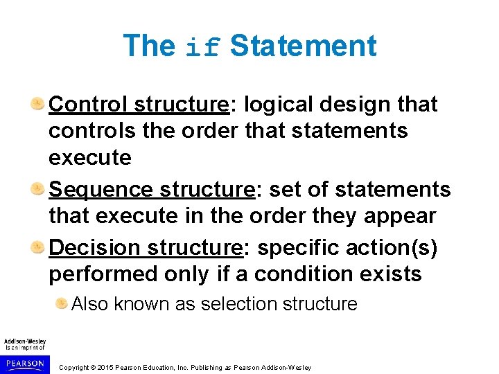 The if Statement Control structure: logical design that controls the order that statements execute The if Statement Control structure: logical design that controls the order that statements execute