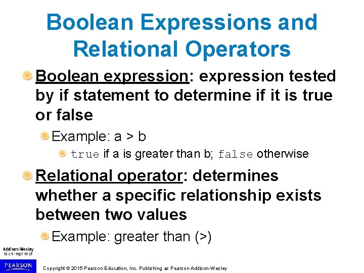 Boolean Expressions and Relational Operators Boolean expression: expression tested by if statement to determine Boolean Expressions and Relational Operators Boolean expression: expression tested by if statement to determine