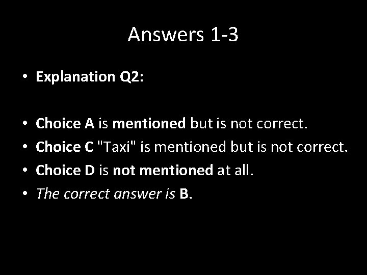 Answers 1 -3 • Explanation Q 2: • • Choice A is mentioned but