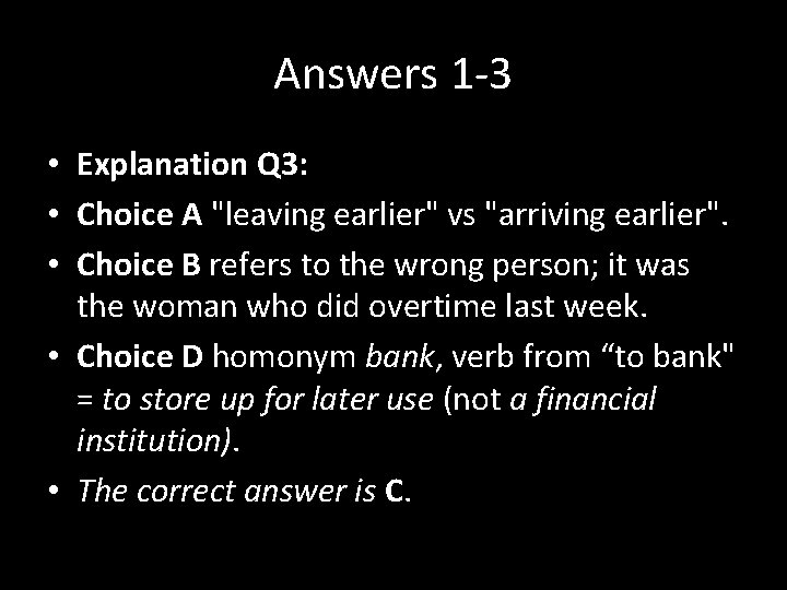 Answers 1 -3 • Explanation Q 3: • Choice A "leaving earlier" vs "arriving