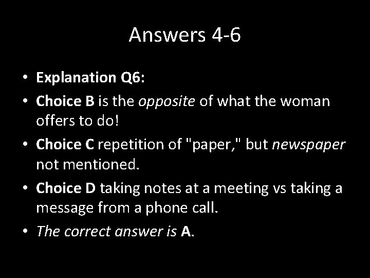 Answers 4 -6 • Explanation Q 6: • Choice B is the opposite of