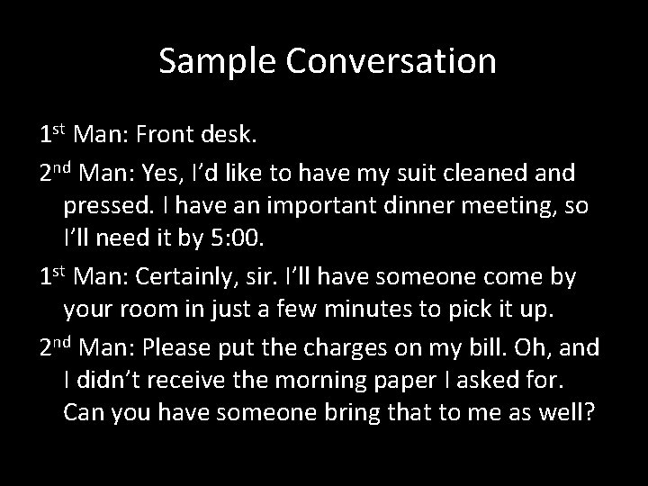  Sample Conversation 1 st Man: Front desk. 2 nd Man: Yes, I’d like