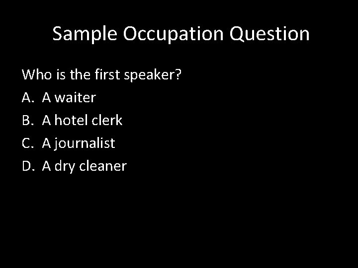  Sample Occupation Question Who is the first speaker? A. A waiter B. A