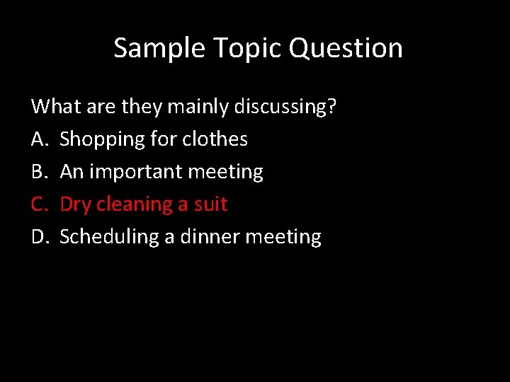  Sample Topic Question What are they mainly discussing? A. Shopping for clothes B.