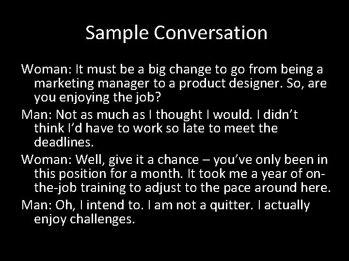  Sample Conversation Woman: It must be a big change to go from being