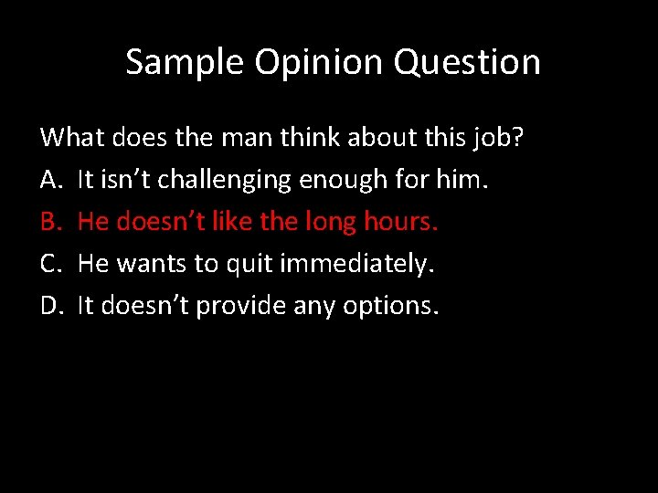  Sample Opinion Question What does the man think about this job? A. It