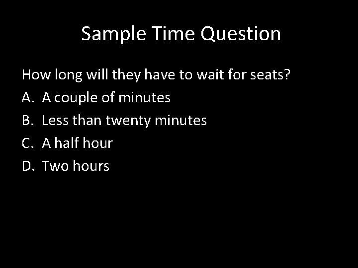  Sample Time Question How long will they have to wait for seats? A.