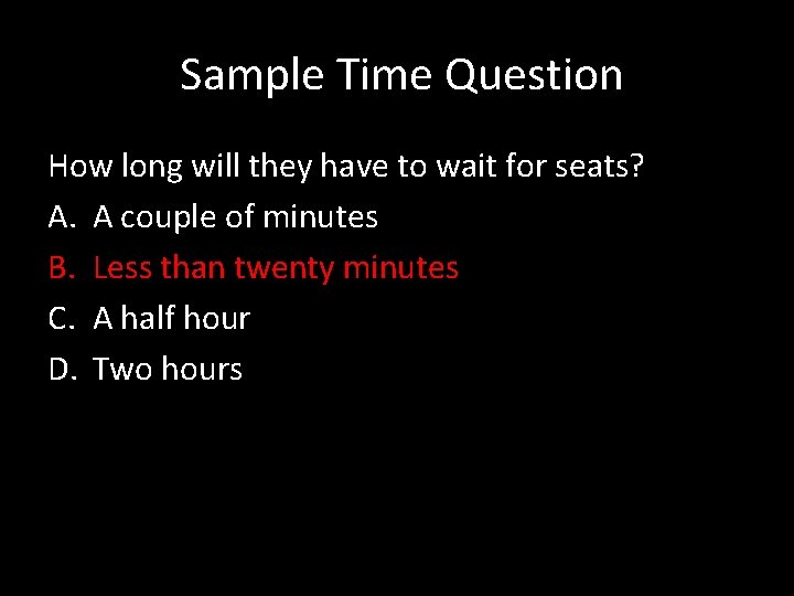  Sample Time Question How long will they have to wait for seats? A.