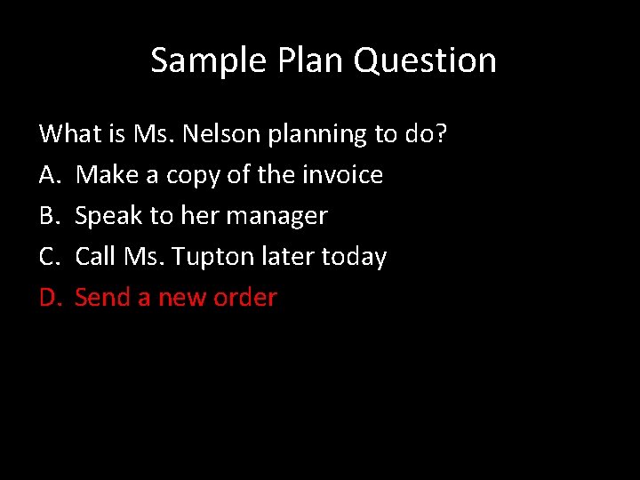  Sample Plan Question What is Ms. Nelson planning to do? A. Make a