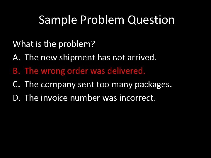  Sample Problem Question What is the problem? A. The new shipment has not