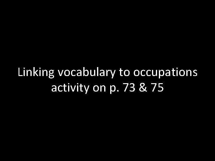 Linking vocabulary to occupations activity on p. 73 & 75 