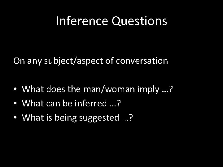 Inference Questions On any subject/aspect of conversation • What does the man/woman imply …?