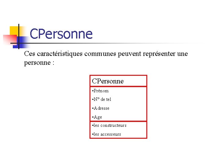 CPersonne Ces caractéristiques communes peuvent représenter une personne : CPersonne • Prénom • N°