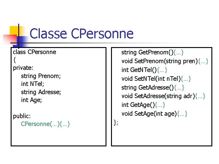 Classe CPersonne class CPersonne { private: string Prenom; int NTel; string Adresse; int Age;