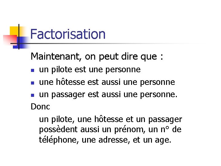 Factorisation Maintenant, on peut dire que : un pilote est une personne n une