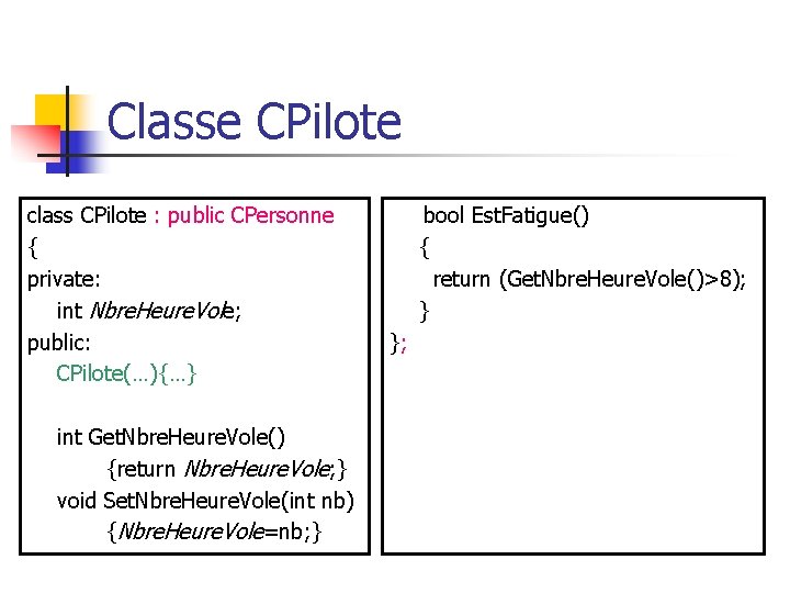 Classe CPilote class CPilote : public CPersonne { private: int Nbre. Heure. Vole; public: