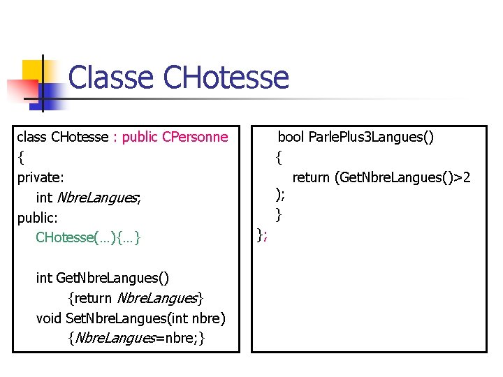 Classe CHotesse class CHotesse : public CPersonne { private: int Nbre. Langues; public: CHotesse(…){…}