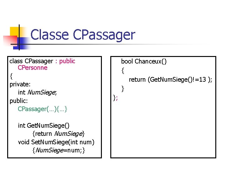 Classe CPassager class CPassager : public CPersonne { private: int Num. Siege; public: CPassager(…){…}