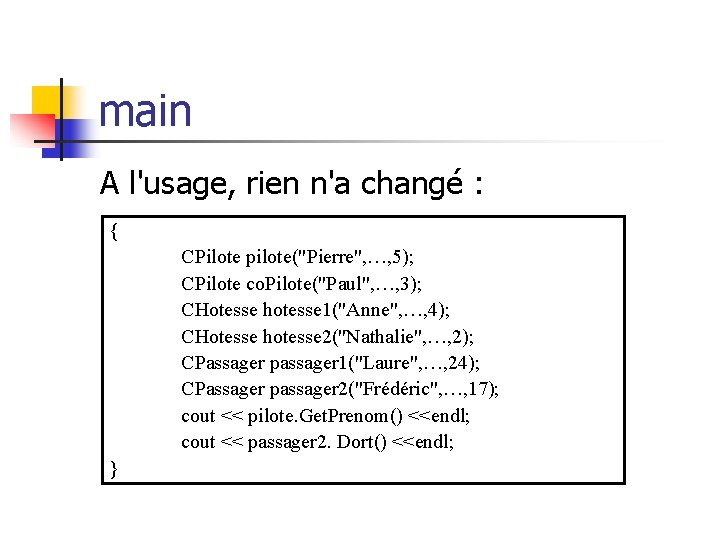 main A l'usage, rien n'a changé : { CPilote pilote("Pierre", …, 5); CPilote co.