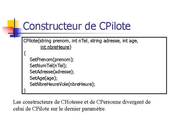 Constructeur de CPilote(string prenom, int n. Tel, string adresse, int age, int nbre. Heure)